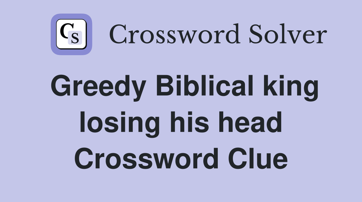 Greedy biblical king losing his head